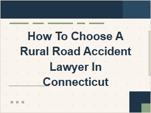 How to Choose a Rural Road Accident Lawyer in Connecticut