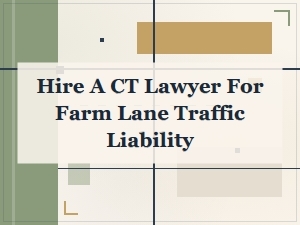Hire a Ct Lawyer for Farm Lane Traffic Liability