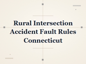 Who Is at Fault in a Rural Intersection Accident in Connecticut?