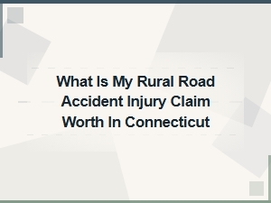 What Is a Rural Road Accident Claim Worth in Connecticut?