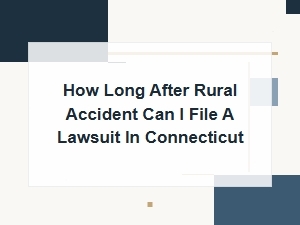 How Long After a Rural Accident Can I Sue in Connecticut?