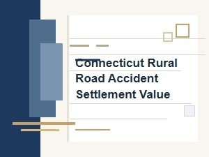 Determining Settlement Value for Connecticut Rural Road Accidents