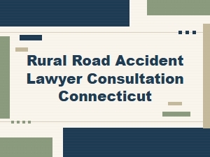 Connecticut Rural Road Accident Lawyer Consultation